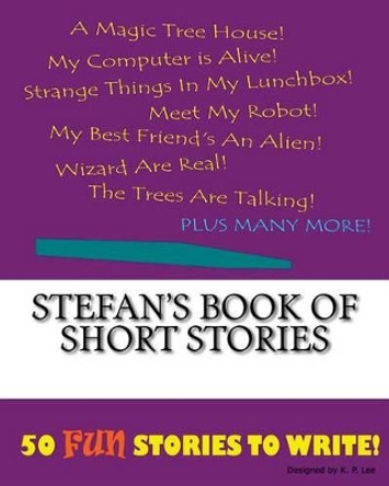 Stefan's Book Of Short Stories by K P Lee 9781522853077