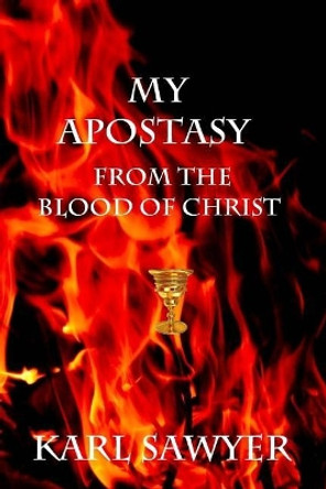 My Apostasy by Karl W Sawyer 9781542760928