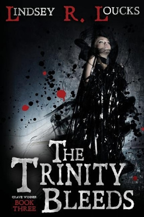 The Trinity Bleeds by Lindsey R Loucks 9781522878230