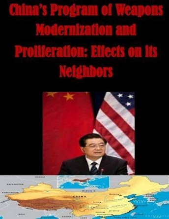 China's Program of Weapons Modernization and Proliferation: Effects on its Neighbors by Penny Hill Press Inc 9781522888208