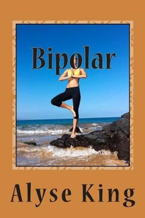 Bipolar: Don't Give Up by Alyse King 9781508738268