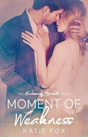 Moment of Weakness by Katie Fox 9781523212453