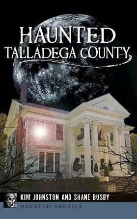 Haunted Talladega County by Kim Johnston 9781540211033