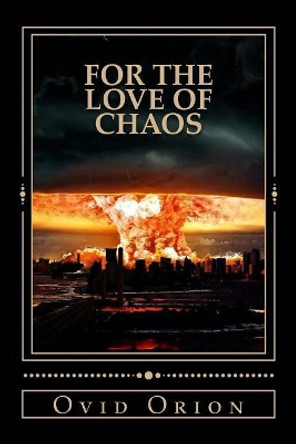 For The Love of Chaos by Ovid Orion 9781547154906