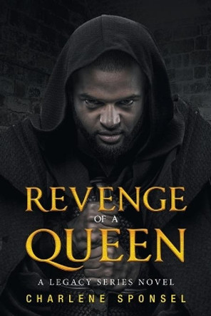 Revenge of a Queen: A Legacy Series Novel by Charlene Sponsel 9781532081248