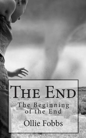 The End: The Beginning of the End by Ollie B Fobbs Jr 9781505615241