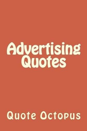 Advertising Quotes by Quote Octopus 9781519340955