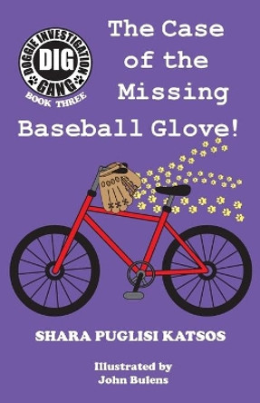 Doggie Investigation Gang, (Dig) Series: Book Three - The Case of the Missing Baseball Glove by Shara Puglisi Katsos 9781532332760