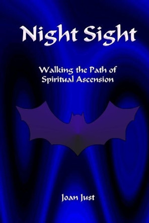 Night Sight: Walking the Path of Spiritual Ascension by Joan Just 9781519359315