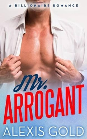 Mr. Arrogant by Alexis Gold 9781519293053