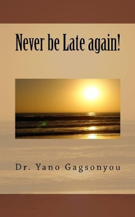 Never be Late again! by Yano Gagsonyou 9781546836452