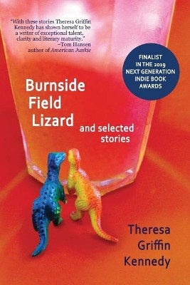 Burnside Field Lizard and Selected Stories by Theresa Griffin Kennedy 9781532372865