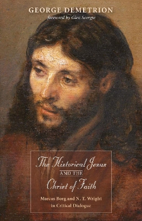 The Historical Jesus and the Christ of Faith by George Demetrion 9781532603303