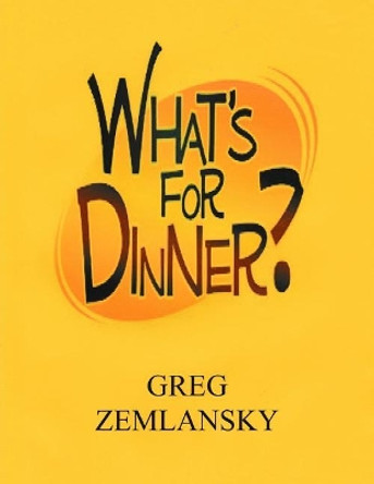 What's for Dinner? by Greg Zemlansky 9781546979579