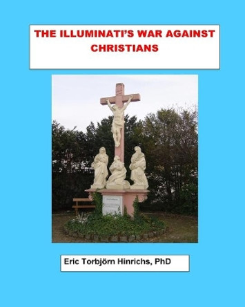 The Illuminati's War Against Christians by Eric Burger Hinrichs Phd 9781536932973