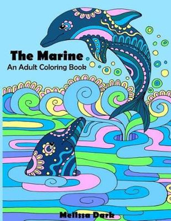 The Marine: An Adult Coloring Book by Melissa Dark 9781537040431
