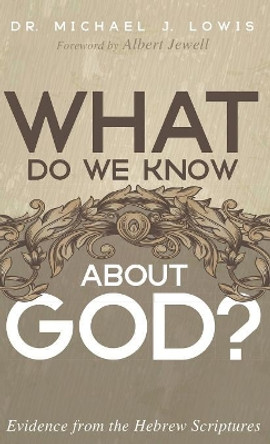 What Do We Know about God? by Michael J Lowis 9781532633614