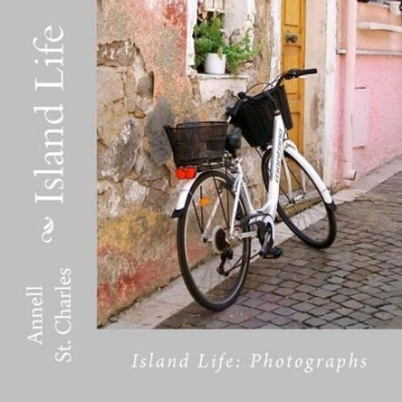 Island Life: A Book of Photographs by Annell St Charles 9781536974201