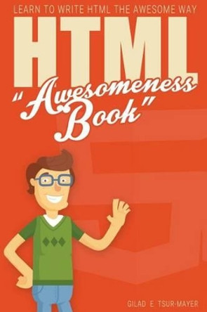 HTML Awesomeness Book: Learn To Write HTML The Awesome Way by Gilad E Tsur Mayer 9781537054896