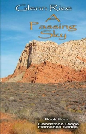 A Passing Sky: The Sandstone Ridge Romance Series by Glenn Rice 9781537105888