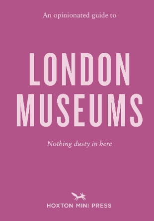 An Opinionated Guide To London Museums by Emmy Watts 9781914314544