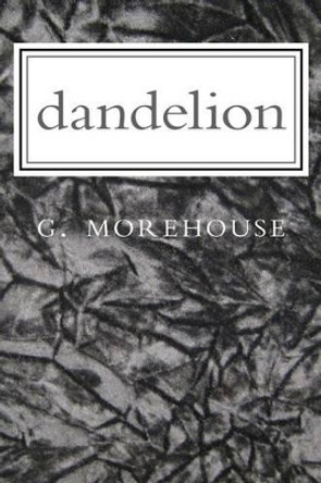 Dandelion by G Morehouse 9781537240534