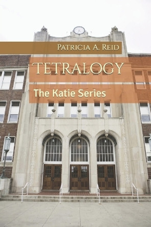 Tetralogy: The Katie Series by Patricia a Reid 9781537240725