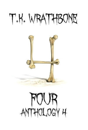 Four: Anthology 4 by T K Wrathbone 9781922307101