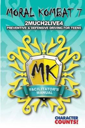 Facilitator manual for MORAL KOMBAT 7: Defensive Teen Driving by Debbie Dunn 9781540650214