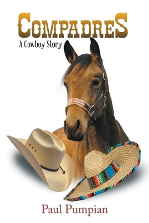 Compadres: A Cowboy Story by Paul Pumpian 9781647496999