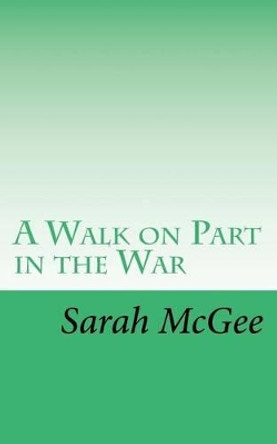 A Walk on Part in the War by Sarah McGee 9781503128156