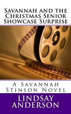 Savannah and the Christmas Senior Showcase Surprise: A Savannah Stinson Novel by Lindsay Anderson 9781541140189