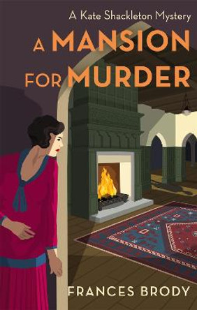 A Mansion for Murder: Book 13 in the Kate Shackleton mysteries by Frances Brody