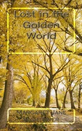 Lost In The Golden World by Margaret Jane Hightower 9781533327284