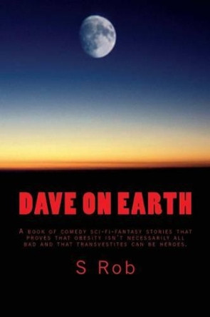 Dave on Earth by S Rob 9781482047677