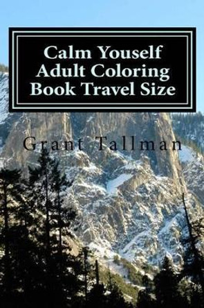 Calm Youself Adult Coloring Book: Travel Size by Grant Tallman 9781537682747