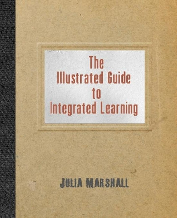 The Illustrated Guide to Integrated Learning by Julia Marshall 9781948461290