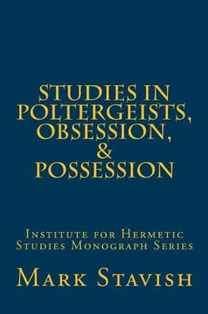 Studies in Poltergeists, Obsession, & Possession: Institute for Hermetic Studies Monograph Series by Alfred DeStefano III 9781533167231