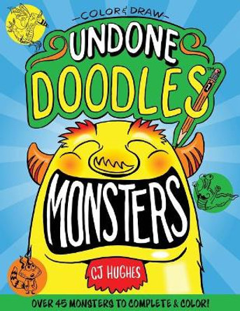 Color & Draw - Undone Doodles - Monsters by Cj Hughes 9781540713148