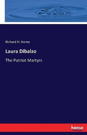 Laura Dibalzo: The Patriot Martyrs by Richard H Horne 9783337307066