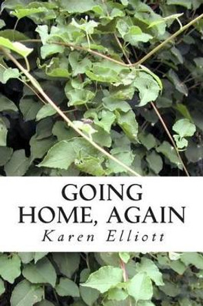 Going Home, Again by Karen Elliott 9781490393520