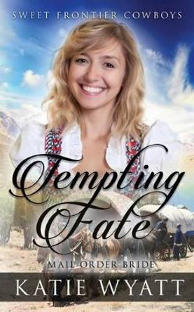 Mail Order Bride: Tempting Fate: Clean Historical Western Romance by MS Katie Wyatt 9781540689481