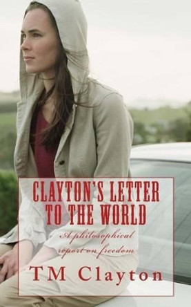 Clayton's Letter to the World by Todd M Clayton Jr 9781541034730