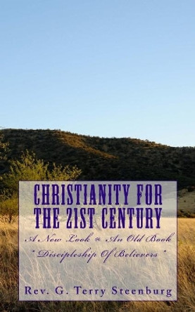 Christianity For The 21st Century: ?A New Look @ An Old Book? / Baptist Discipleship by G Terry Steenburg 9781541040038