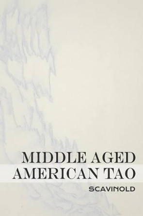 Middle Aged American Tao by Nick Hinckley 9781492747116