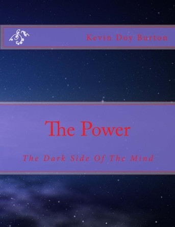 The Power: The Dark Side Of The Mind by Kevin Doy Burton 9781537785653