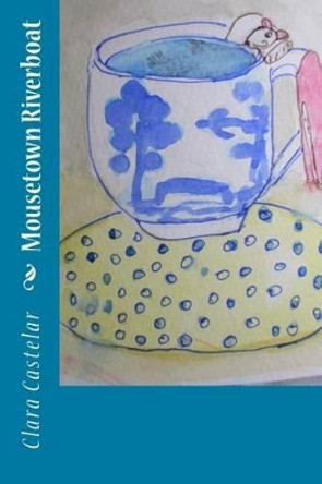 Mousetown Riverboat by Clara Castelar 9781537797960