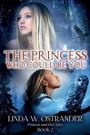 The Princess Who Could Be You, Book 2: Princess and Owl Tales by Linda W Ostrander Dr 9781541281462