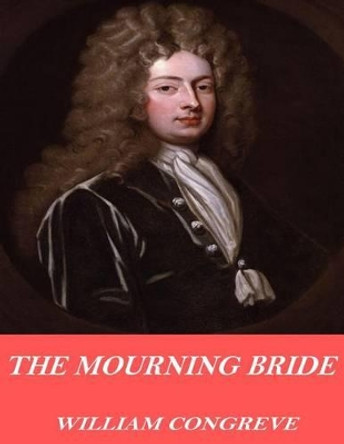 The Mourning Bride by William Congreve 9781541358577