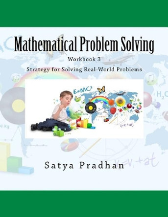 Mathematical Problem Solving Workbook 3: Strategy for Solving Real-World Problems by Satya Pradhan 9781541377516